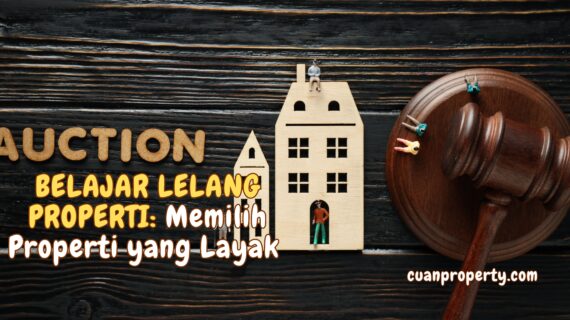 Belajar Lelang Properti: Mengenali Peluang Berharga dengan Memilih Properti yang Layak Dalam Lelang