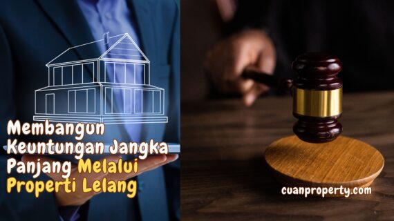 Investasi Properti: Membangun Keuntungan Jangka Panjang Melalui Properti Lelang