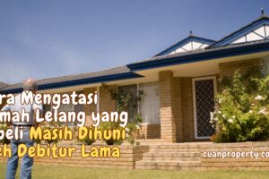 Cara Mengatasi Rumah Lelang yang Dibeli Masih Dihuni oleh Debitur Lama