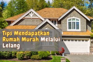 Tips Mendapatkan Rumah Murah Melalui Lelang