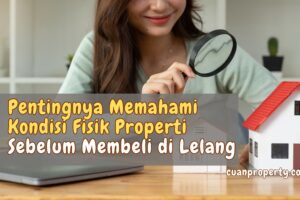 Pentingnya Memahami Kondisi Fisik Properti Sebelum Membeli di Lelang