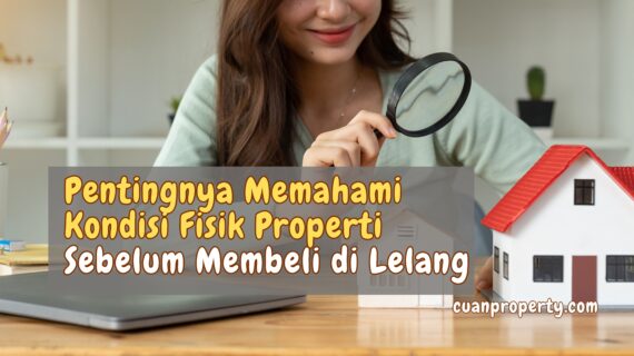 Pentingnya Memahami Kondisi Fisik Properti Sebelum Membeli di Lelang